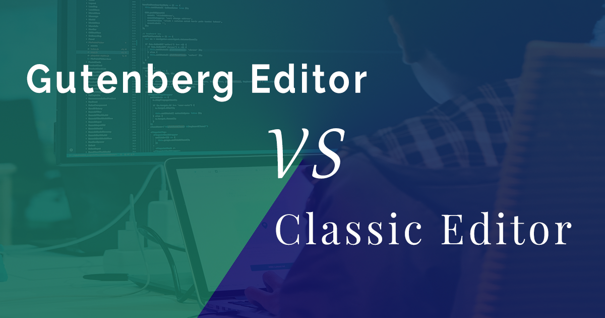 gutenberg-vs-classic-editor WordPress 经典编辑器 vs 古腾堡编辑器:终极对决